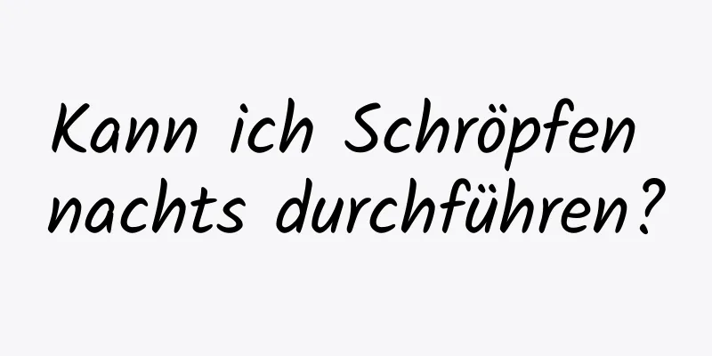 Kann ich Schröpfen nachts durchführen?