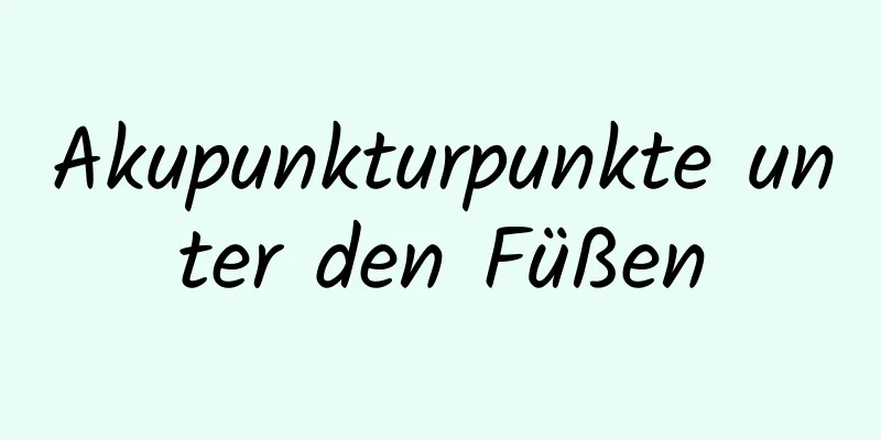 Akupunkturpunkte unter den Füßen