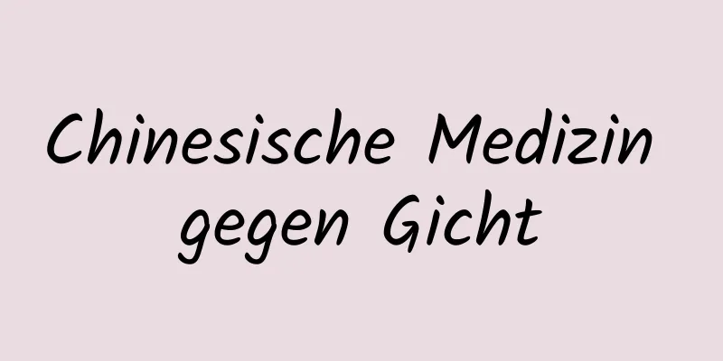 Chinesische Medizin gegen Gicht