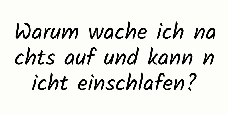 Warum wache ich nachts auf und kann nicht einschlafen?