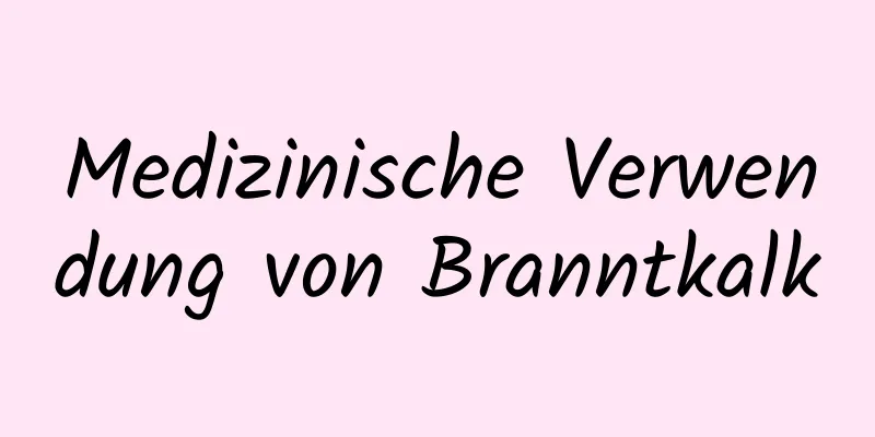 Medizinische Verwendung von Branntkalk