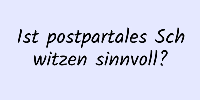 Ist postpartales Schwitzen sinnvoll?