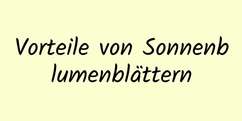 Vorteile von Sonnenblumenblättern