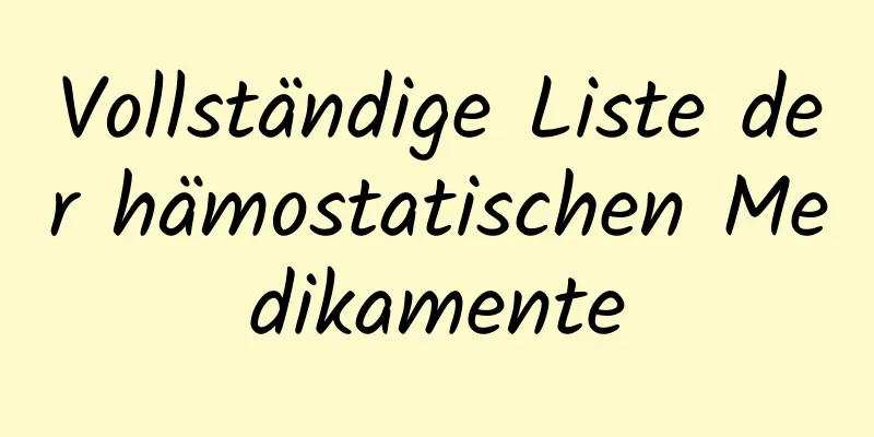 Vollständige Liste der hämostatischen Medikamente