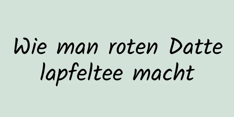 Wie man roten Dattelapfeltee macht