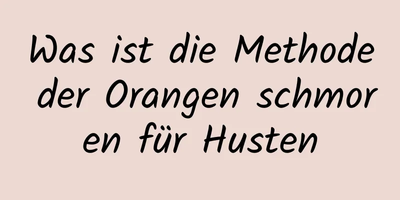 Was ist die Methode der Orangen schmoren für Husten