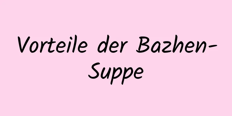 Vorteile der Bazhen-Suppe