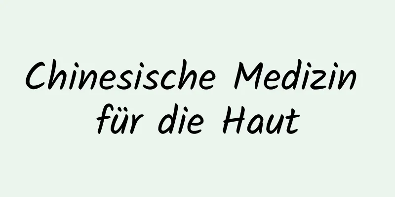 Chinesische Medizin für die Haut