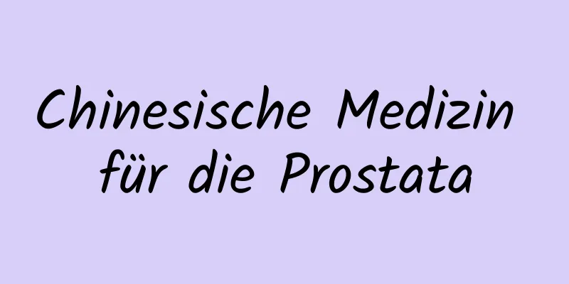 Chinesische Medizin für die Prostata