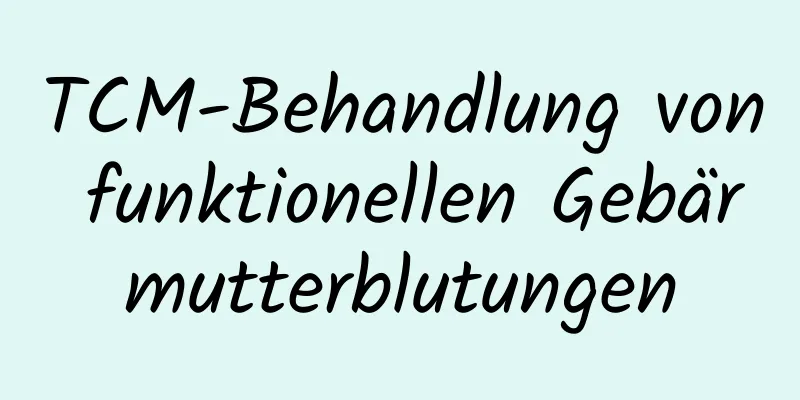 TCM-Behandlung von funktionellen Gebärmutterblutungen