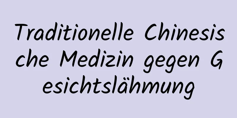 Traditionelle Chinesische Medizin gegen Gesichtslähmung