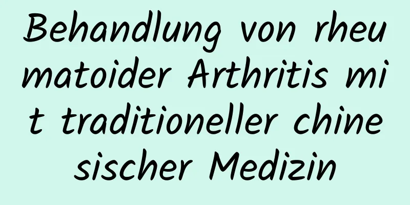 Behandlung von rheumatoider Arthritis mit traditioneller chinesischer Medizin