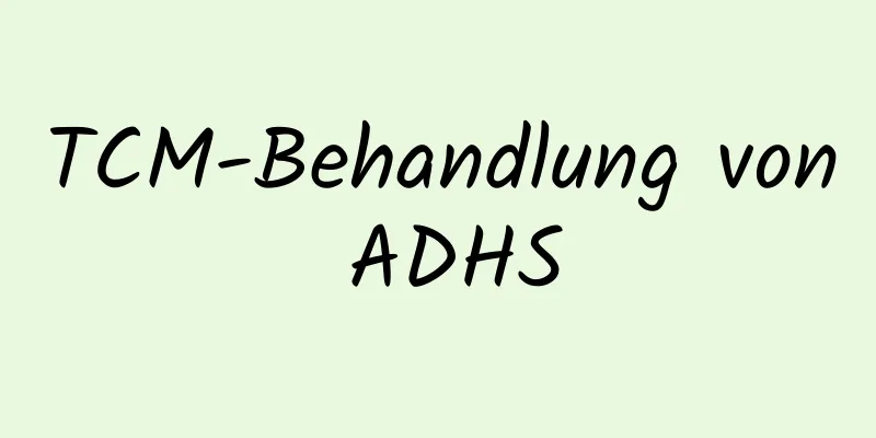 TCM-Behandlung von ADHS