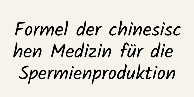 Formel der chinesischen Medizin für die Spermienproduktion