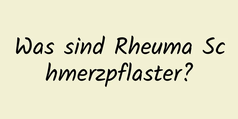 Was sind Rheuma Schmerzpflaster?