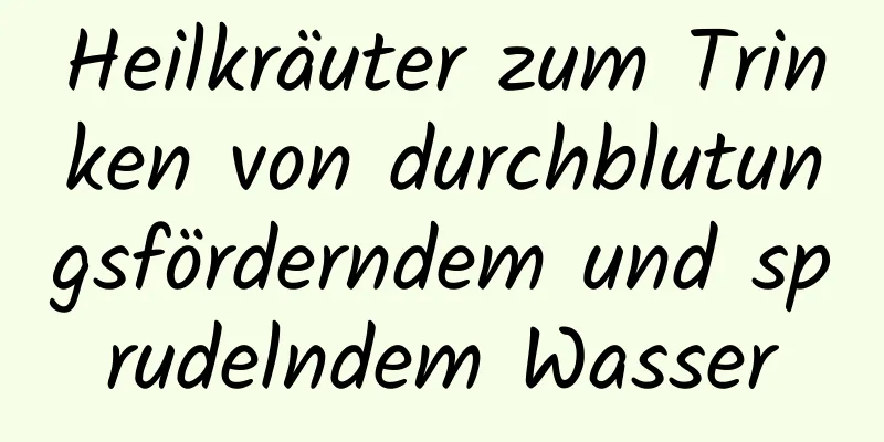 Heilkräuter zum Trinken von durchblutungsförderndem und sprudelndem Wasser