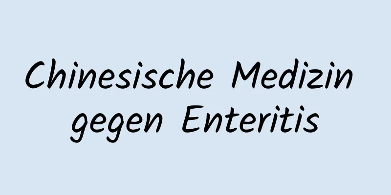 Chinesische Medizin gegen Enteritis