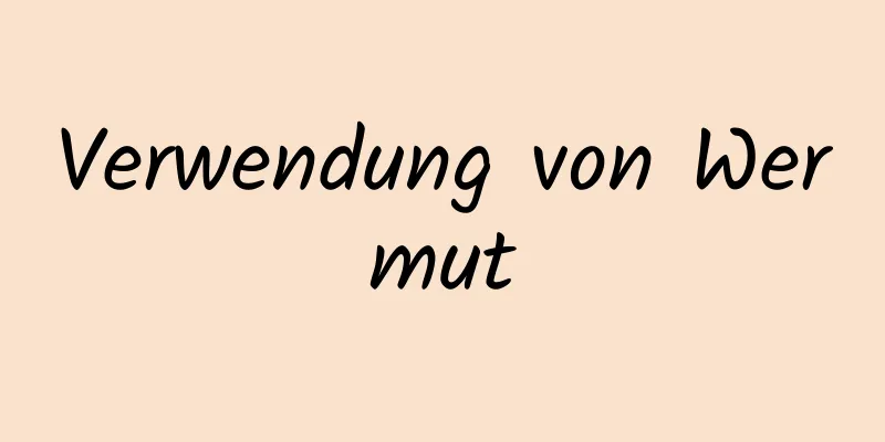 Verwendung von Wermut