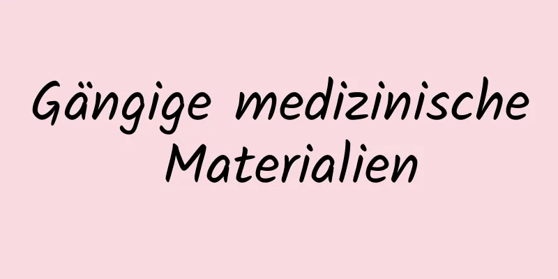 Gängige medizinische Materialien