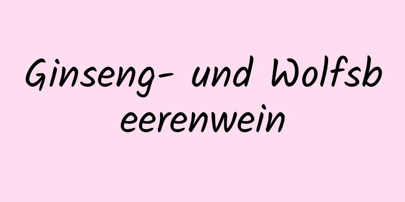 Ginseng- und Wolfsbeerenwein