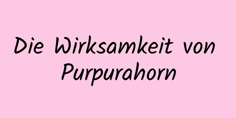 Die Wirksamkeit von Purpurahorn