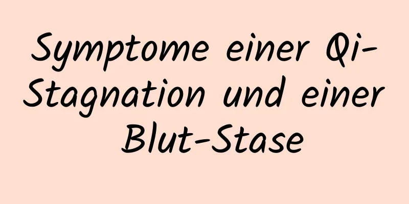 Symptome einer Qi-Stagnation und einer Blut-Stase