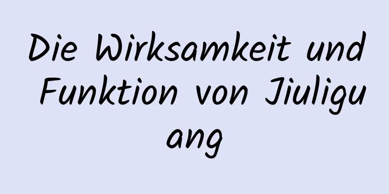 Die Wirksamkeit und Funktion von Jiuliguang