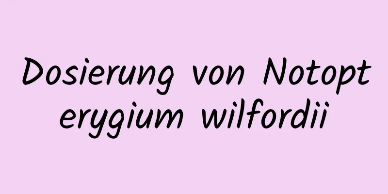 Dosierung von Notopterygium wilfordii