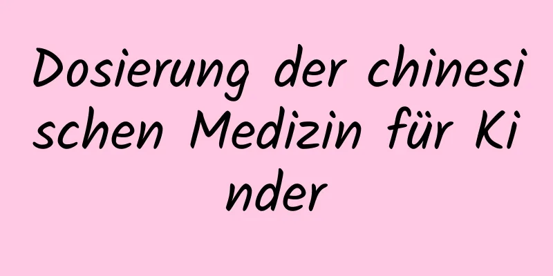 Dosierung der chinesischen Medizin für Kinder