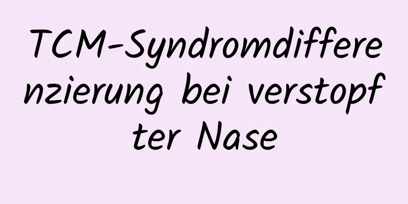 TCM-Syndromdifferenzierung bei verstopfter Nase