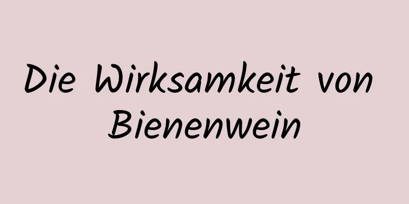 Die Wirksamkeit von Bienenwein