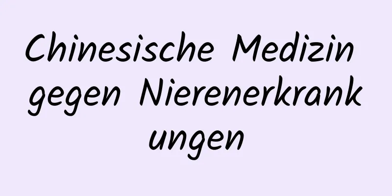 Chinesische Medizin gegen Nierenerkrankungen