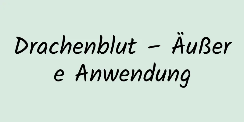 Drachenblut – Äußere Anwendung