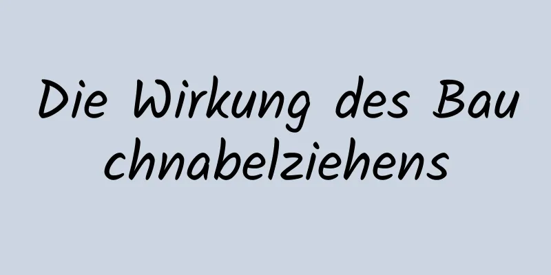 Die Wirkung des Bauchnabelziehens