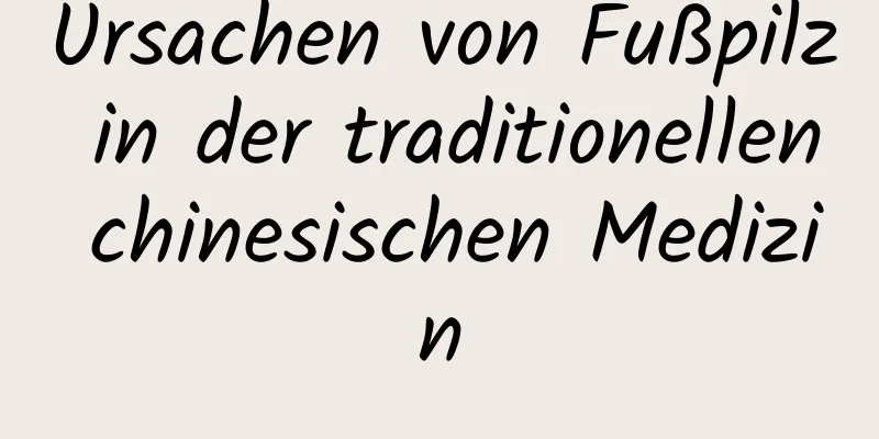 Ursachen von Fußpilz in der traditionellen chinesischen Medizin