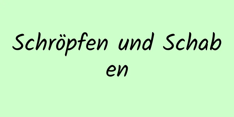 Schröpfen und Schaben