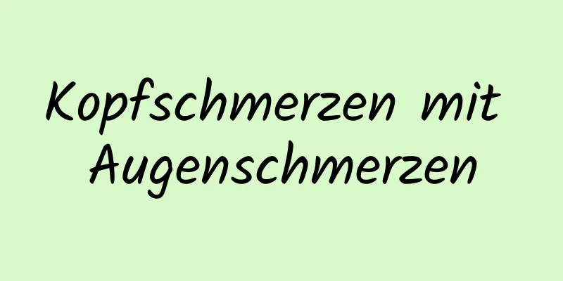 Kopfschmerzen mit Augenschmerzen