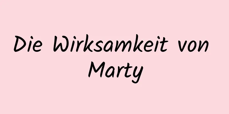 Die Wirksamkeit von Marty