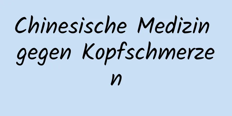 Chinesische Medizin gegen Kopfschmerzen