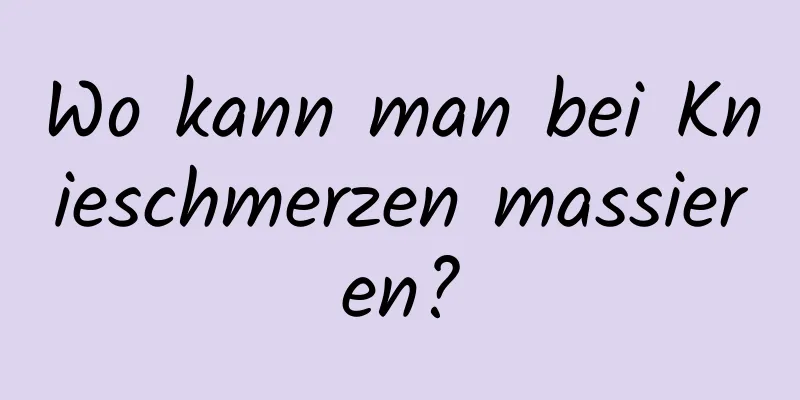 Wo kann man bei Knieschmerzen massieren?