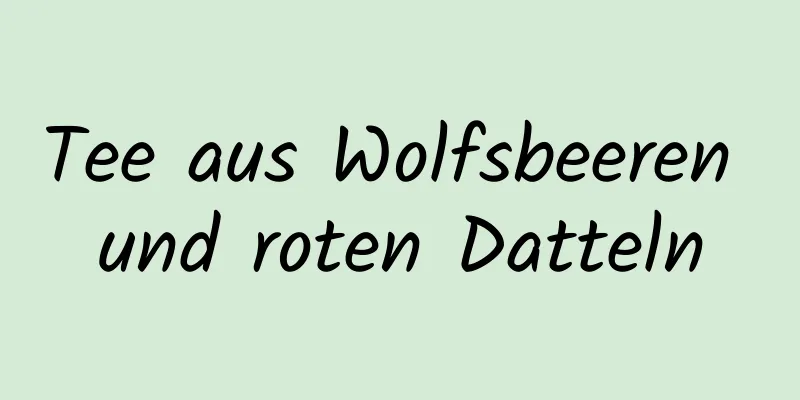 Tee aus Wolfsbeeren und roten Datteln