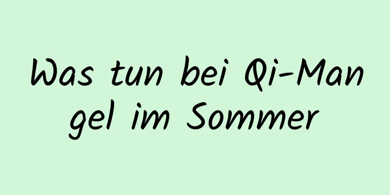 Was tun bei Qi-Mangel im Sommer