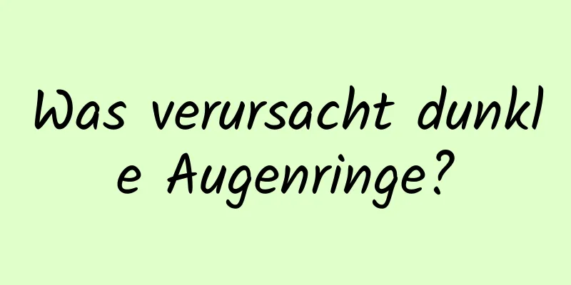 Was verursacht dunkle Augenringe?