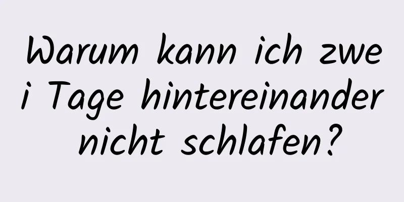 Warum kann ich zwei Tage hintereinander nicht schlafen?