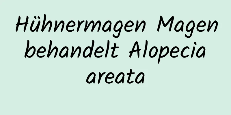 Hühnermagen Magen behandelt Alopecia areata