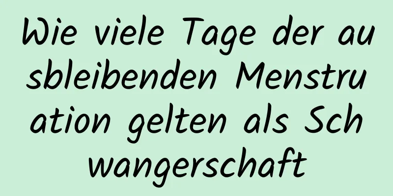 Wie viele Tage der ausbleibenden Menstruation gelten als Schwangerschaft