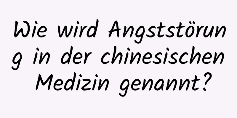 Wie wird Angststörung in der chinesischen Medizin genannt?