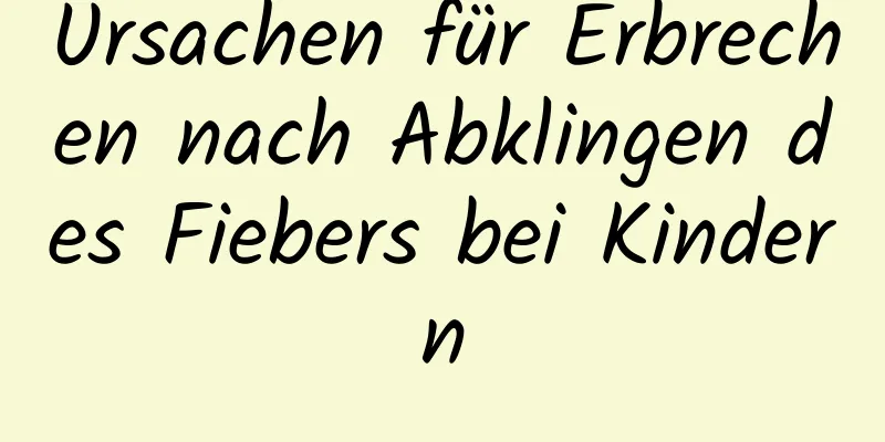 Ursachen für Erbrechen nach Abklingen des Fiebers bei Kindern