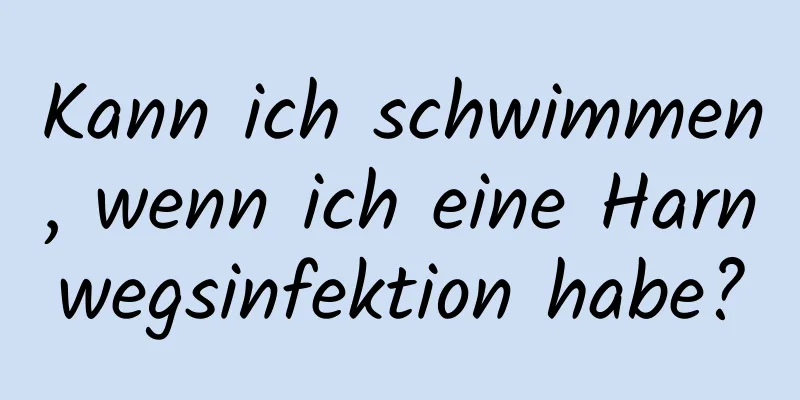 Kann ich schwimmen, wenn ich eine Harnwegsinfektion habe?