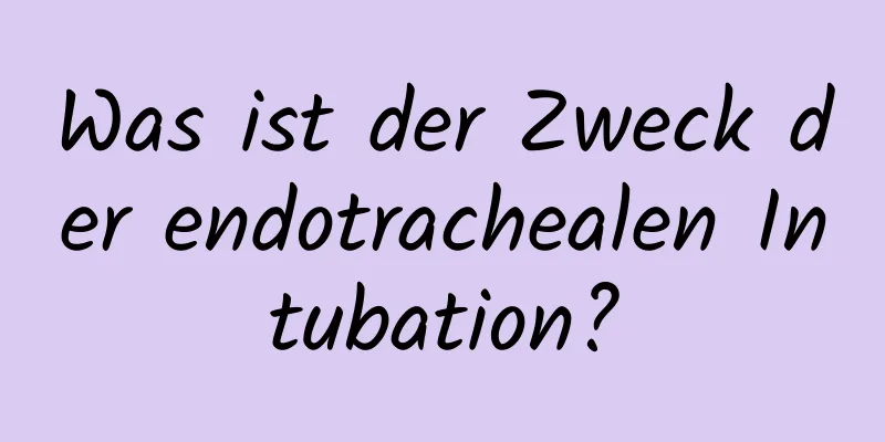 Was ist der Zweck der endotrachealen Intubation?